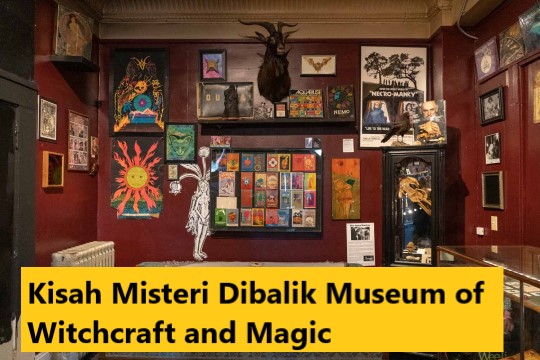 Kisah Misteri Dibalik Museum of Witchcraft and Magic
